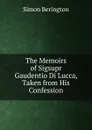 The Memoirs of Sigsupr Gaudentio Di Lucca, Taken from His Confession - Simon Berington