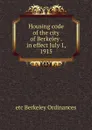 Housing code of the city of Berkeley . in effect July 1, 1915 - etc Berkeley Ordinances