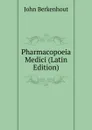 Pharmacopoeia Medici (Latin Edition) - John Berkenhout