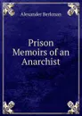 Prison Memoirs of an Anarchist - Alexander Berkman
