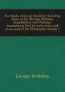 The Works of George Berkeley: Including Many of His Writings Hitherto Unpublished. with Prefaces, Annotations, His Life and Letters, and an Account of His Philosophy, Volume 2 - George Berkeley