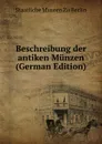 Beschreibung der antiken Munzen (German Edition) - Staatliche Museen Zu Berlin