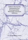 Fuhrer Durch Die Sammlung Des Kunstgewerbe-Museums (German Edition) - Königliche Museen zu Berlin