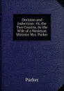 Decision and Indecision: Or, the Two Cousins, by the Wife of a Wesleyan Minister Mrs. Parker. - Parker