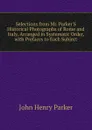 Selections from Mr. Parker.S Historical Photographs of Rome and Italy, Arranged in Systematic Order, with Prefaces to Each Subject - John Henry Parker