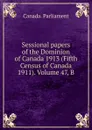 Sessional papers of the Dominion of Canada 1913 (Fifth Census of Canada 1911). Volume 47, B - Canada. Parliament