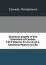 Sessional papers of the Dominion of Canada 1913 Volume 47, no.12, pt.1, Sessional Papers no.19a - Canada. Parliament