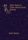 Peter Parley.s Tales About Great Britain - Peter Parley