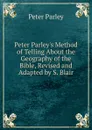 Peter Parley.s Method of Telling About the Geography of the Bible, Revised and Adapted by S. Blair - Peter Parley