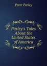 Parley.s Tales About the United States of America - Peter Parley