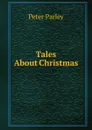 Tales About Christmas - Peter Parley