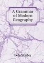 A Grammar of Modern Geography - Peter Parley