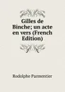 Gilles de Binche; un acte en vers (French Edition) - Rodolphe Parmentier