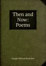 Then and Now: Poems - Joseph Warren Parmelee