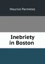 Inebriety in Boston . - Maurice Parmelee