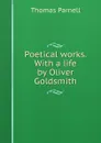 Poetical works. With a life by Oliver Goldsmith - Thomas Parnell