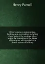 Observations on paper money, banking, and overtrading; including those parts of the evidence taken before the committee of the House of Commons, which explain the Scotch system of banking - Henry Parnell