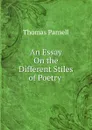 An Essay On the Different Stiles of Poetry . - Thomas Parnell