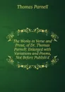 The Works in Verse and Prose, of Dr. Thomas Parnell: Enlarged with Variations and Poems, Not Before Publish.d - Thomas Parnell