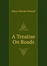 A Treatise On Roads - Henry Brooke Parnell