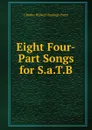 Eight Four-Part Songs for S.a.T.B. - Charles Hubert Hastings Parry