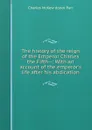 The history of the reign of the Emperor Charles the Fifth--: With an account of the emperor.s life after his abdication - Charles McKew donor Parr