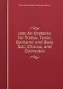 Job: An Oratorio for Treble, Tenor, Baritone and Bass Soli, Chorus, and Orchestra - Charles Hubert Hastings Parry