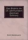 Das Bildnis im 19. Jahrhundert (German Edition) - Emil Waldmann