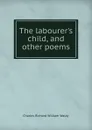 The labourer.s child, and other poems - Charles Richard William Waldy