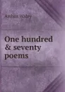 One hundred . seventy poems - Arthur Waley