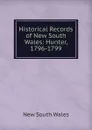 Historical Records of New South Wales: Hunter, 1796-1799 - New South Wales
