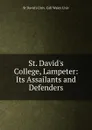 St. David.s College, Lampeter: Its Assailants and Defenders - St David's Univ. Coll Wales Univ