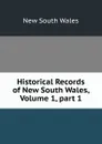 Historical Records of New South Wales, Volume 1,.part 1 - New South Wales