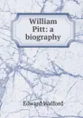 William Pitt: a biography - Edward Walford