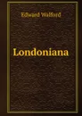 Londoniana - Edward Walford