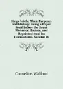 Kings briefs; Their Purposes and History: Being a Paper Read Before the Royal Historical Society, and Reprinted from Its Transactions, Volume 10 - Cornelius Walford