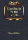 Blue Books for the People - Edward Walford