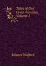 Tales of Our Great Families, Volume 1 - Edward Walford