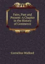 Fairs, Past and Present: A Chapter in the History of Commerce - Cornelius Walford
