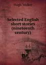 Selected English short stories (nineteenth century) - Hugh Walker