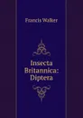 Insecta Britannica: Diptera - Francis Walker