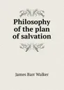 Philosophy of the plan of salvation - James Barr Walker
