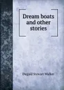 Dream boats and other stories - Dugald Stewart Walker