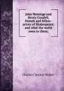 John Heminge and Henry Condell, friends and fellow-actors of Shakespeare, and what the world owes to them; - Charles Clement Walker