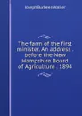 The farm of the first minister. An address . before the New Hampshire Board of Agriculture . 1894 - Joseph Burbeen Walker