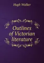 Outlines of Victorian literature - Hugh Walker