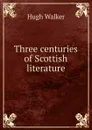 Three centuries of Scottish literature - Hugh Walker