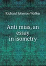 Anti mias, an essay in isometry - Richard Johnson Walker