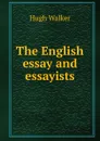 The English essay and essayists - Hugh Walker