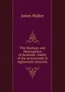 The theology and theologicans of Scotland: chiefly of the seventeenth . eighteenth centuries - James Walker